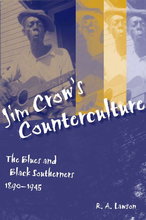Book cover of Jim Crow's Counterculture: The Blues and Black Southerners, 1890-1945 (Making the Modern South)