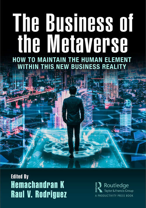 Book cover of The Business of the Metaverse: How to Maintain the Human Element Within this New Business Reality