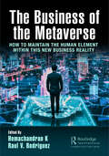 The Business of the Metaverse: How to Maintain the Human Element Within this New Business Reality