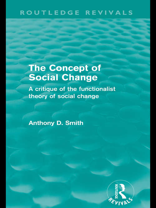 The Concept of Social Change: A Critique of the Functionalist Theory of Social Change (Routledge Revivals)