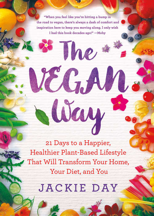 Book cover of The Vegan Way: 21 Days to a Happier, Healthier Plant-Based Lifestyle That Will Transform Your Home, Your Diet, and You