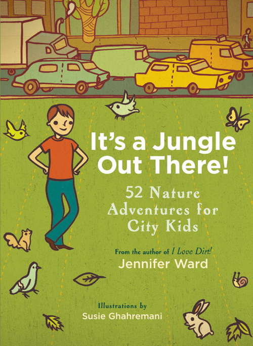 Book cover of It's a Jungle Out There!: 52 Nature Adventures for City Kids