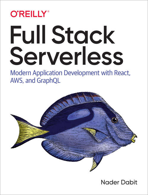 Book cover of Full Stack Serverless: Modern Application Development With React, Aws, And Graphql