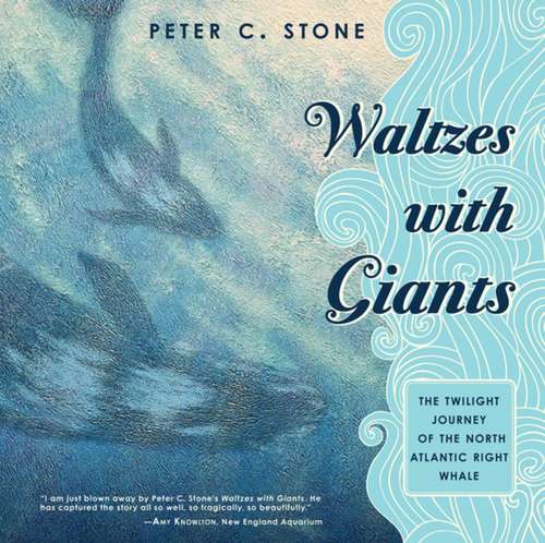 Waltzes with Giants: The Twilight Journey of the North Atlantic Right Whale