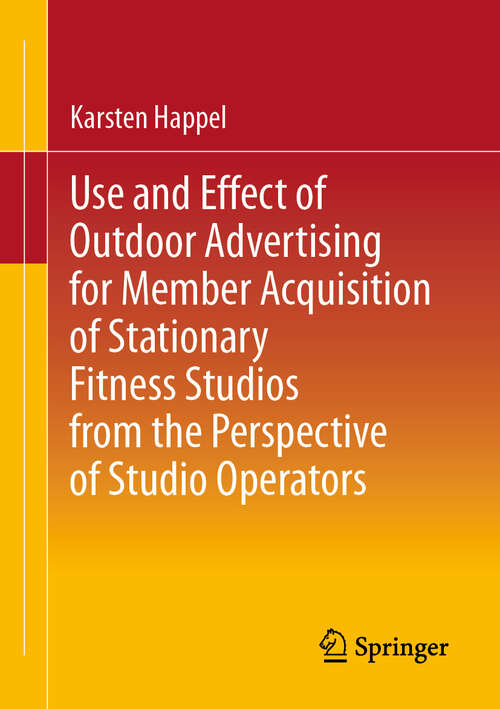 Book cover of Use and Effect of Outdoor Advertising for Member Acquisition of Stationary Fitness Studios from the Perspective of Studio Operators