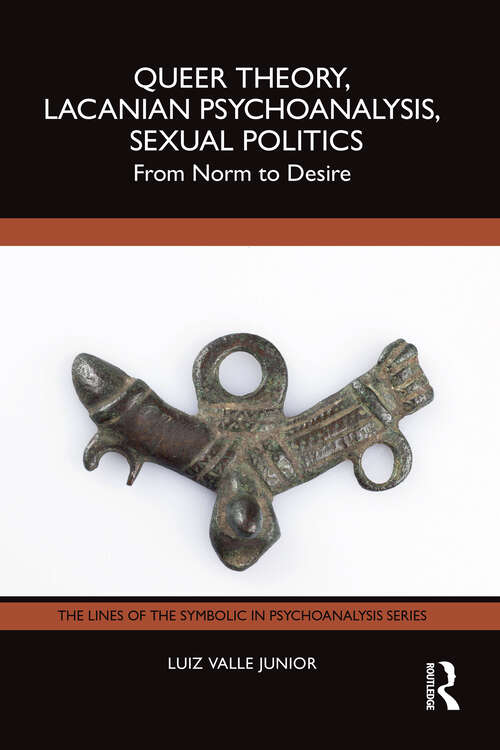 Book cover of Queer Theory, Lacanian Psychoanalysis, Sexual Politics: From Norm to Desire (1) (The Lines of the Symbolic in Psychoanalysis Series)
