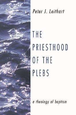 Book cover of The Priesthood Of The Plebs: A Theology Of Baptism