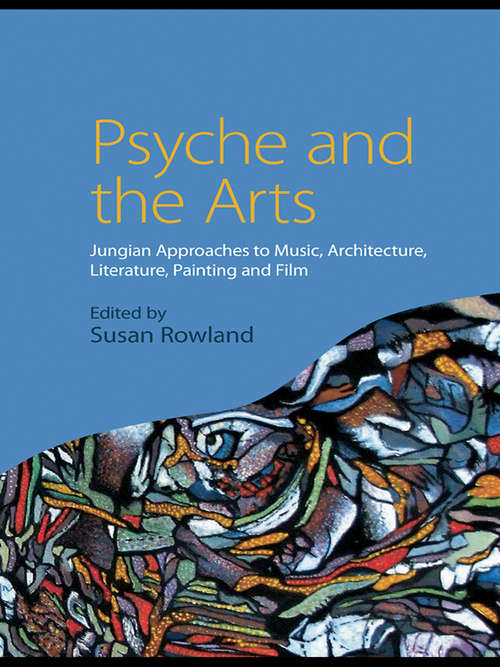 Book cover of Psyche and the Arts: Jungian Approaches to Music, Architecture, Literature, Painting and Film