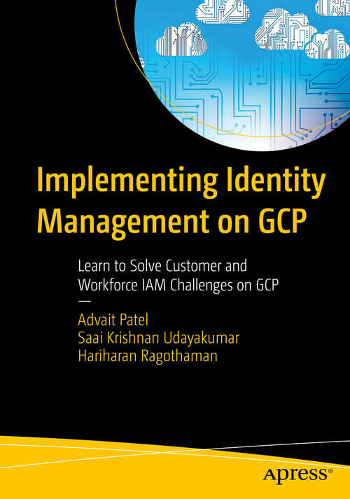Book cover of Implementing Identity Management on GCP: Learn to Solve Customer and Workforce IAM Challenges on GCP (First Edition)