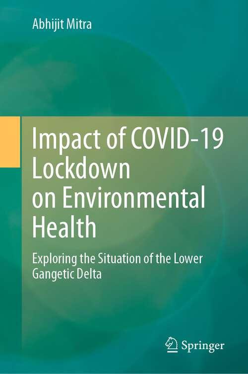 Book cover of Impact of COVID-19 Lockdown on Environmental Health: Exploring the Situation of the Lower Gangetic Delta (1st ed. 2023)