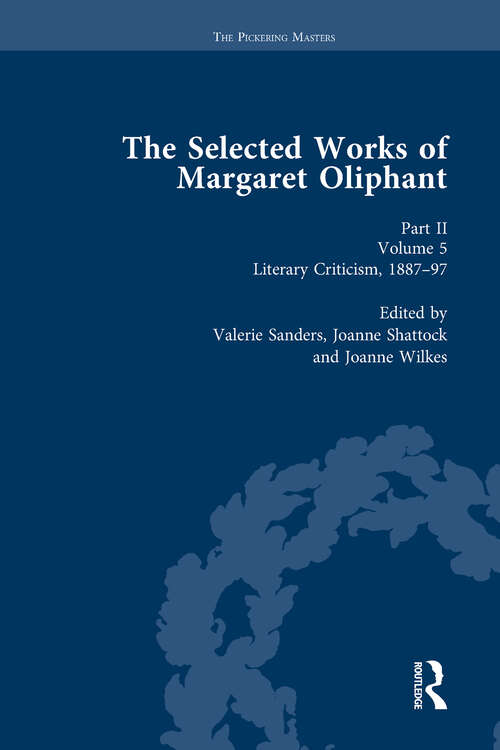 Book cover of The Selected Works of Margaret Oliphant, Part II Volume 5: Literary Criticism 1887-97 (The\pickering Masters Ser.)