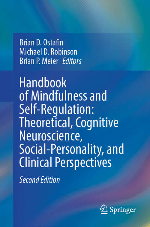 Book cover of Handbook of Mindfulness and Self-Regulation: Theoretical, Cognitive Neuroscience, Social-Personality, and Clinical Perspectives (Second Edition 2025)