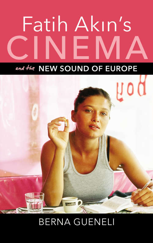 Book cover of Fatih Akin's Cinema and the New Sound of Europe (New Directions in National Cinemas)
