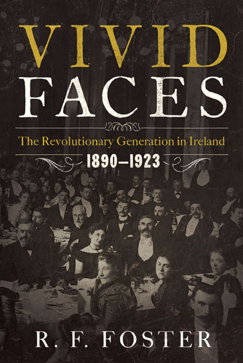 Book cover of Vivid Faces: The Revolutionary Generation in Ireland, 1890-1923