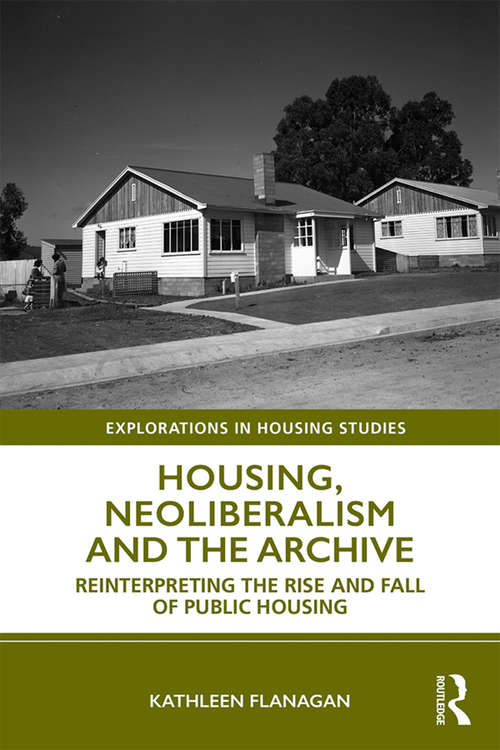 Book cover of Housing, Neoliberalism and the Archive: Reinterpreting the Rise and Fall of Public Housing (Explorations in Housing Studies)