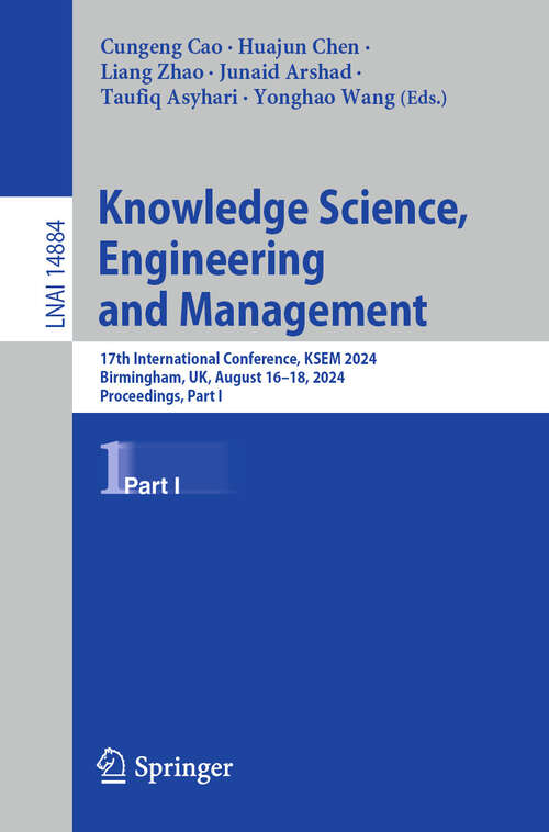 Book cover of Knowledge Science, Engineering and Management: 17th International Conference, KSEM 2024, Birmingham, UK, August 16–18, 2024, Proceedings, Part I (2024) (Lecture Notes in Computer Science #14884)