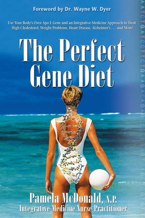Book cover of The Perfect Gene Diet: Use Your Body's Own Apo E Gene To Treat High Cholesterol, Weight Problems, Heart Disease, Alzheimer's... And More!
