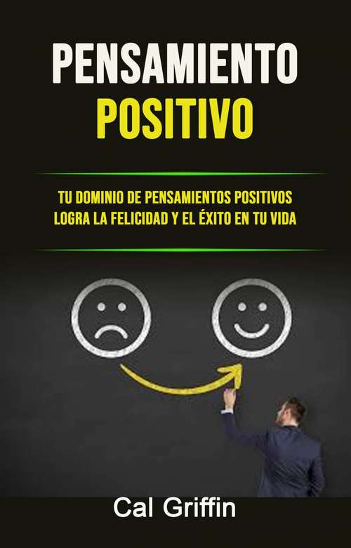 Book cover of Pensamiento Positivo: Tu Dominio De Pensamientos Positivos Logra La Felicidad Y El Éxito En Tu Vida