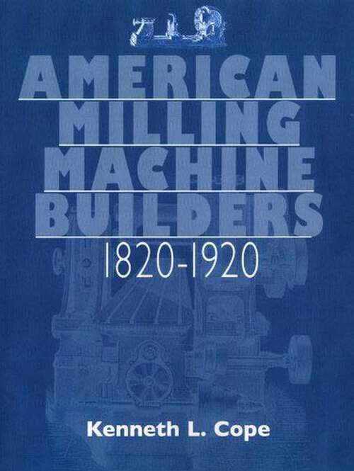 Book cover of American Milling Machine Builders 1820-1920