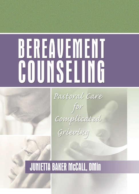Bereavement Counseling: Pastoral Care for Complicated Grieving