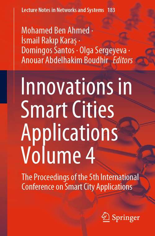 Innovations in Smart Cities Applications Volume 4: The Proceedings of the 5th International Conference on Smart City Applications (Lecture Notes in Networks and Systems #183)