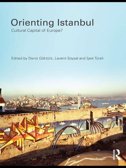 Book cover of Orienting Istanbul: Cultural Capital of Europe? (Planning, History and Environment Series)
