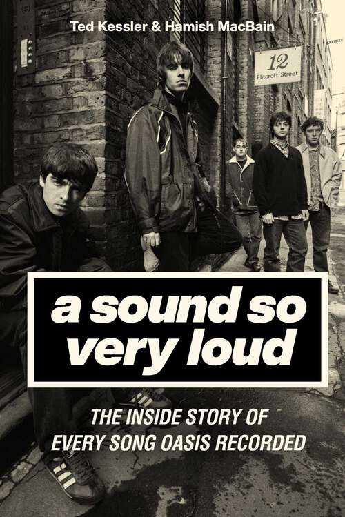 Book cover of A Sound So Very Loud: The Inside Story of Every Song Oasis Recorded