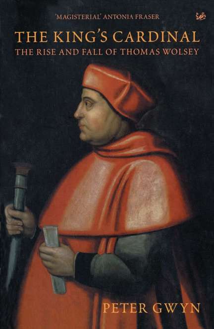 Book cover of The King's Cardinal: The Rise and Fall of Thomas Wolsey