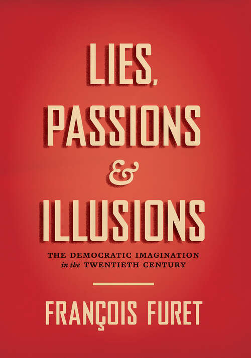 Book cover of Lies, Passions & Illusions: The Democratic Imagination in the Twentieth Century