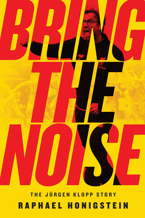 Book cover of Bring the Noise: The Jürgen Klopp Story