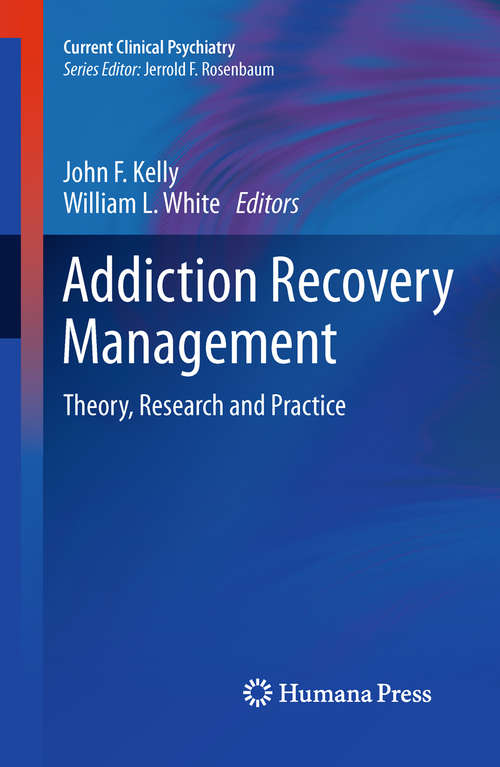 Addiction Recovery Management: Theory, Research and Practice (Current Clinical Psychiatry)
