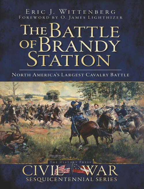Battle of Brandy Station, The: North America's Largest Cavalry Battle (Civil War Series)