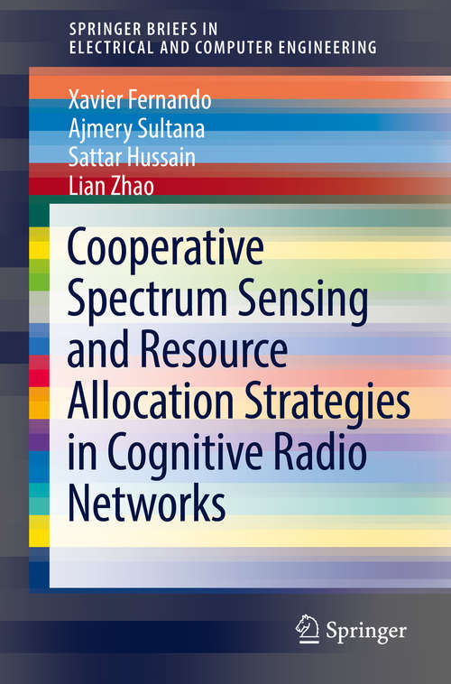 Cooperative Spectrum Sensing and Resource Allocation Strategies in Cognitive Radio Networks (SpringerBriefs in Electrical and Computer Engineering)