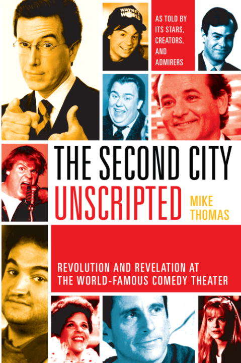 Book cover of The Second City Unscripted: Revolution and Revelation at the World-Famous Comedy Theater