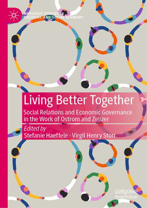 Book cover of Living Better Together: Social Relations and Economic Governance in the Work of Ostrom and Zelizer (1st ed. 2023) (Mercatus Studies in Political and Social Economy)