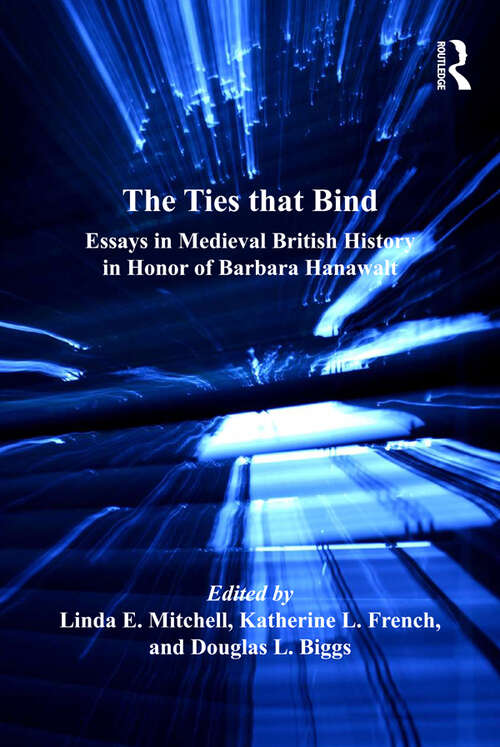 The Ties that Bind: Essays in Medieval British History in Honor of Barbara Hanawalt