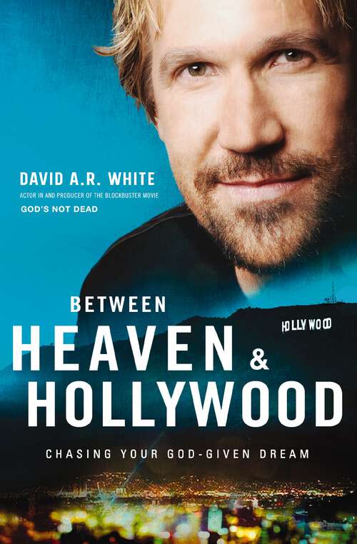 Book cover of Between Heaven and   Hollywood: Chasing Your God-Given Dream