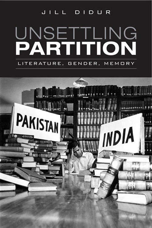 Book cover of Unsettling Partition: Literature, Gender, Memory