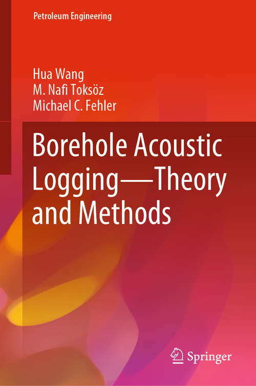 Borehole Acoustic Logging – Theory and Methods (Petroleum Engineering)