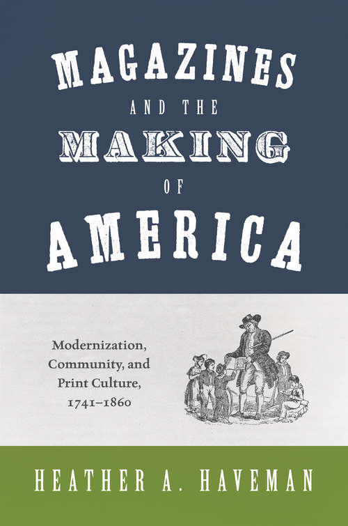 Book cover of Magazines and the Making of America: Modernization, Community, and Print Culture, 1741-1860