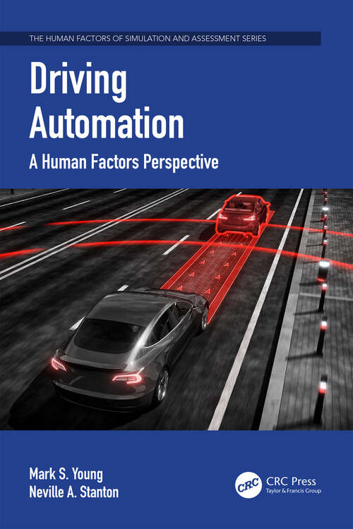 Driving Automation: A Human Factors Perspective (The Human Factors, Simulation and Performance Assessment Series)