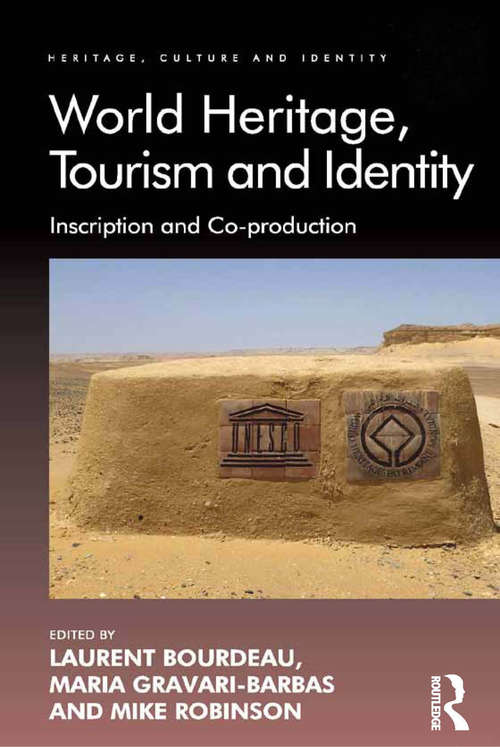 World Heritage, Tourism and Identity: Inscription and Co-production (Heritage, Culture and Identity)