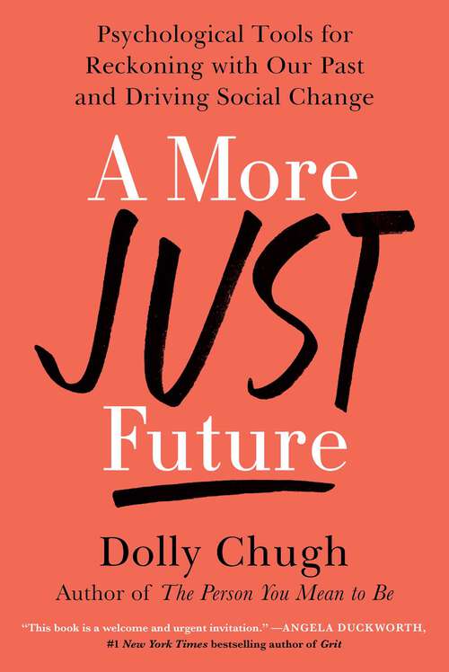 Book cover of A More Just Future: Psychological Tools for Reckoning with Our Past and Driving Social Change