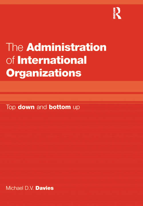 The Administration of International Organizations: Top Down and Bottom Up