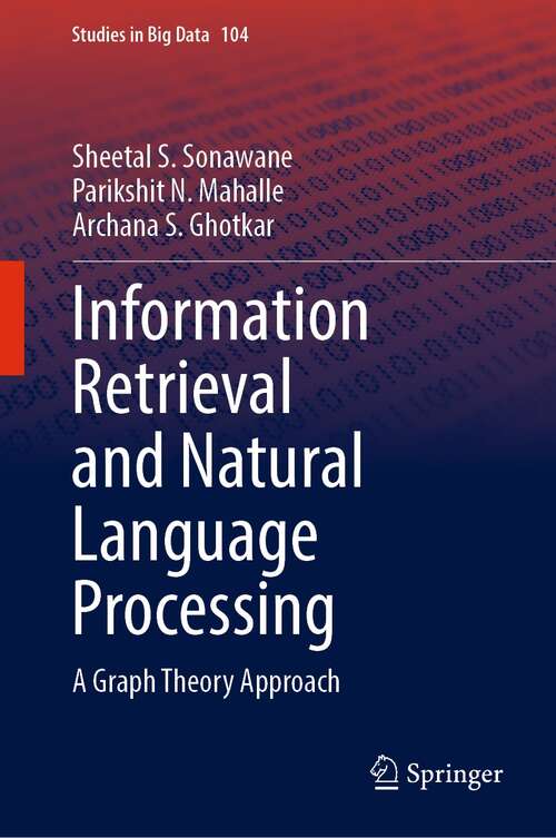 Information Retrieval and Natural Language Processing: A Graph Theory Approach (Studies in Big Data #104)