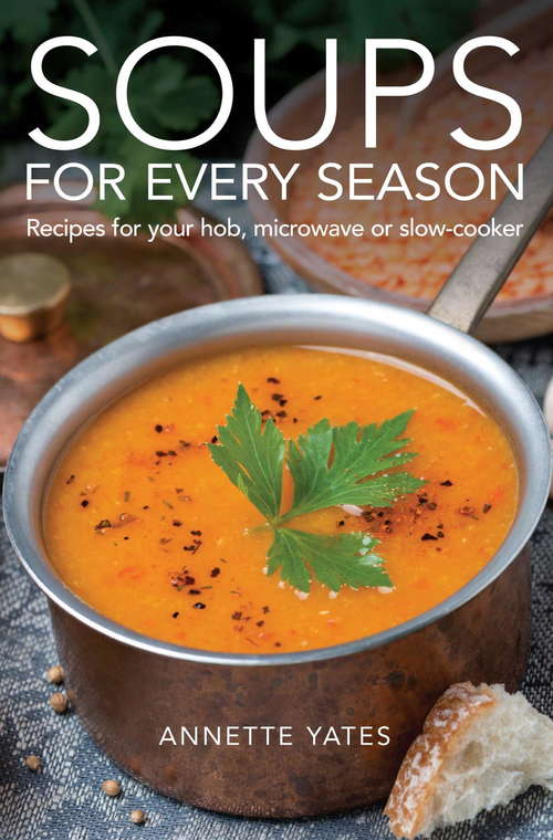 Book cover of Soups for Every Season: Recipes for your hob, microwave or slow-cooker