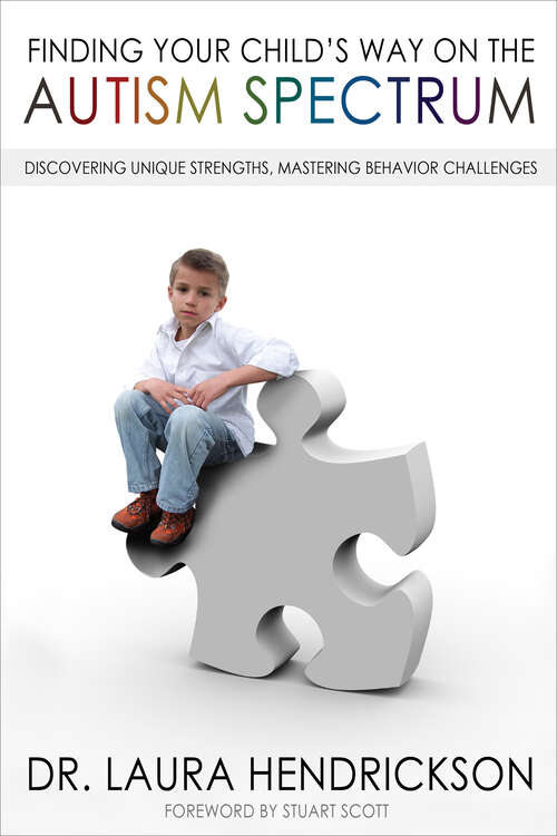 Book cover of Finding Your Child's Way on the Autism Spectrum: Discovering Unique Strengths, Mastering Behavior Challenges (New Edition)