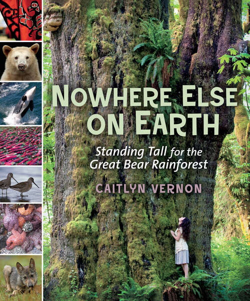Book cover of Nowhere Else on Earth: Standing Tall for the Great Bear Rainforest
