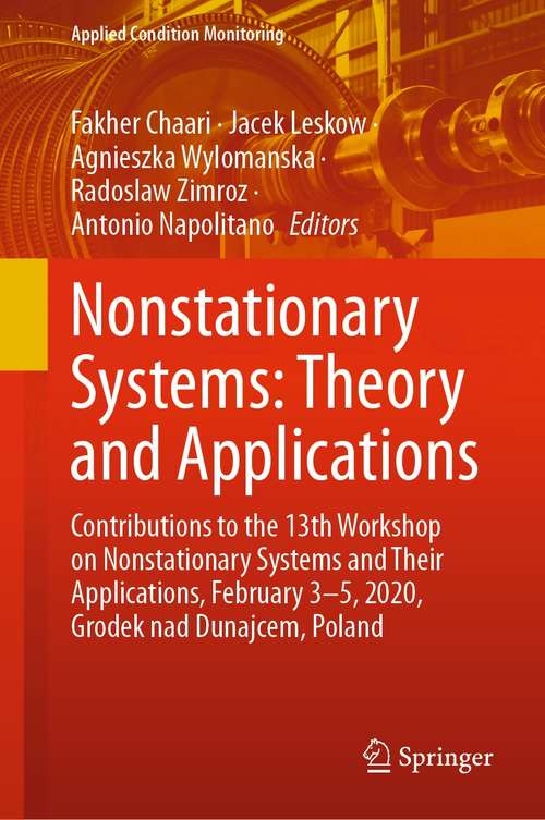 Nonstationary Systems: Contributions to the 13th Workshop on Nonstationary Systems and Their Applications, February 3-5, 2020, Grodek nad Dunajcem, Poland (Applied Condition Monitoring #18)