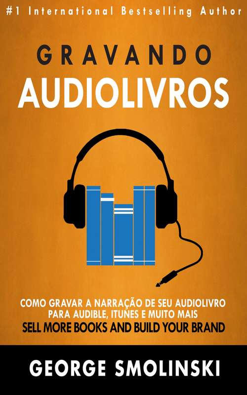 Gravando audiolivros: Como gravar a narração de seu audiolivro para Audible, iTunes e muito mais